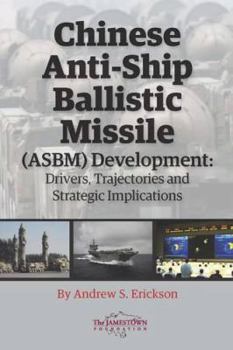 Paperback Chinese Anti-Ship Ballistic Missile (ASBM) Development: Drivers, Trajectories, and Strategic Implications Book