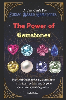 The Power of Gemstones: Practical Guide to Using Gemstones with Kozyrev Mirrors, Orgone Generators, and Orgonites (Kozyrev Mirror Uncovered: Everything You Need to Know and Learn)
