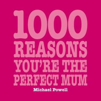 1000 Reasons You Are the Perfect Mom (1000 Hints, Tips and Ideas)