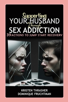 Paperback Supporting Your Husband Through Sex Addiction: 39 Actions to Jump Start Recovery Book