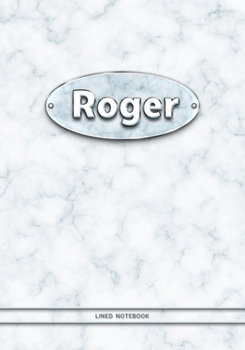 Roger - Lined Notebook: College Ruled Blank Pages Plus Extra Date Neutral Calendar (12 Months) and Notepad Sketch Designs. Cover Print White Marble Background with Silver-Imitating Name Illustration.