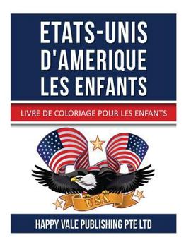 Etats-Unis D'Amerique Les Enfants: Livre de Coloriage Pour Les Enfants