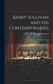 Hardcover Barry Sullivan and His Contemporaries: A Histrionic Record Book