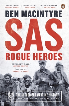 Rogue Heroes: The History of the SAS, Britain's Secret Special Forces Unit That Sabotaged the Nazis and Changed the Nature of War