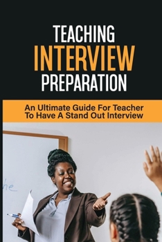 Paperback Teaching Interview Preparation: An Ultimate Guide For Teacher To Have A Stand Out Interview: Interview Tips For Teacher Book