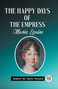 Paperback The Happy Days of the Empress Marie Louise Book