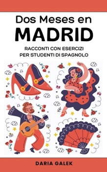 Dos Meses en Madrid: Racconti con Esercizi per Studenti di Spagnolo (Italian Edition)