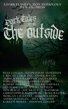 Dark Tales from the Outside: A Dark Flash Fiction Anthology (Watg Press Collection)