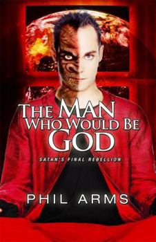 Paperback The Man Who Would Be God: Satan's Final Rebellion Book