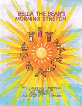 Bella The Bear's Morning Stretch: A children's introduction to the Sun Salutation (Bella The Bear's Peaceful Lessons)