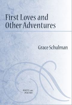 First Loves and Other Adventures - Book  of the Poets on Poetry