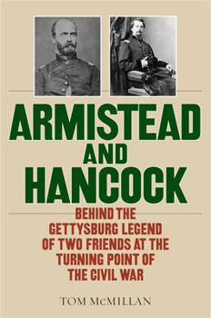 Hardcover Armistead and Hancock: Behind the Gettysburg Legend of Two Friends at the Turning Point of the Civil War Book