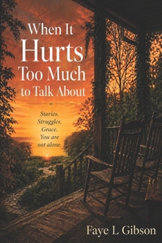 When It Hurts Too Much to Talk About: Stories. Struggles. Grace. You are not alone.