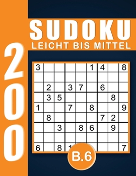 Sudoku Erwachsene Leicht Bis Mittel Band 6: Großdruck im DIN A4-Format, 200 Rätsel 9x9 Sudokus für Erwachsene Von Leicht Bis Mittel mit Lösungen | Ein ... Erwachsene und Senioren.. (German Edition)