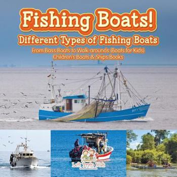 Paperback Fishing Boats! Different Types of Fishing Boats: From Bass Boats to Walk-arounds (Boats for Kids) - Children's Boats & Ships Books Book