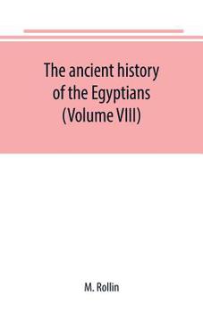 Paperback The ancient history of the Egyptians, Carthaginians, Assyrians, Medes and Persians, Grecians and Macedonians (Volume VIII) Book