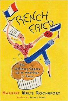 Hardcover French Fried: The Culinary Capers of an American in Paris Book