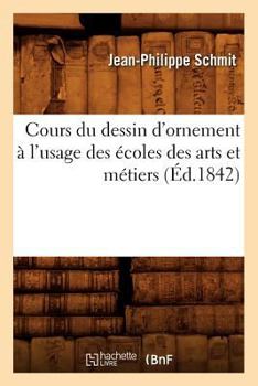 Paperback Cours Du Dessin d'Ornement À l'Usage Des Écoles Des Arts Et Métiers (Éd.1842) [French] Book