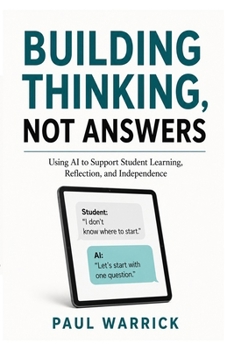 Paperback Building Thinking, Not Answers: Using AI to Support Student Learning, Reflection, and Independence Book