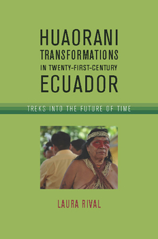 Hardcover Huaorani Transformations in Twenty-First-Century Ecuador: Treks Into the Future of Time Book