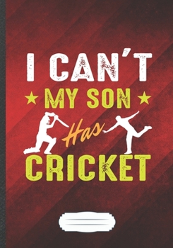 Paperback I Can't My Son Has Cricket: Funny Cricket Player Lined Notebook Journal For Cricket Coach, Unique Special Inspirational Saying Birthday Gift Moder Book