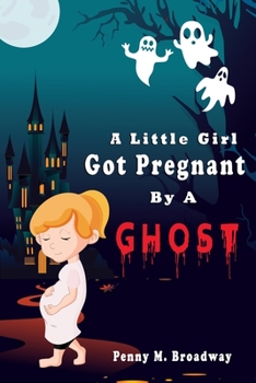 Paperback A Little Girl Got Pregnant by A Ghost: A Horror, Thriller and Suspense Story Book