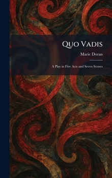 Hardcover Quo Vadis: A Play in Five Acts and Seven Scenes Book