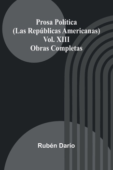 Paperback Prosa Pol tica (Las Rep blicas Americanas); Obras Completas Vol. Xiii [Spanish] Book