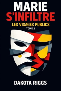Marie s’infiltre: Les Visages Publics (French Edition)