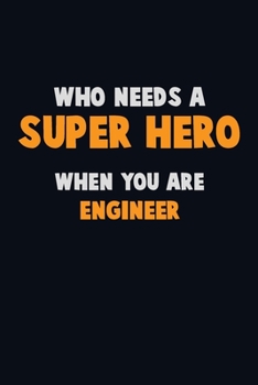 Paperback Who Need A SUPER HERO, When You Are Engineer: 6X9 Career Pride 120 pages Writing Notebooks Book