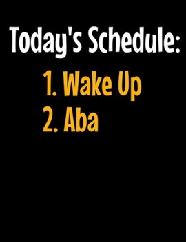 Paperback Todays Schedule 1 Wake Up 2 ABA: Daily Planner 2020 - Gift For Applied Behavior Analyst Aba Therapist Book