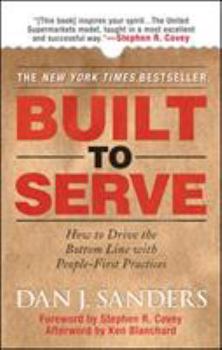 Hardcover Built to Serve: How to Drive the Bottom Line with People-First Practices Book