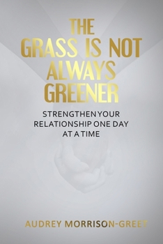 Paperback The Grass Is Not Always Greener: Strengthen Your Relationship One Day At A Time Book