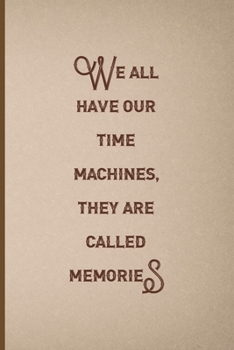 We All Have Our Time Machines. They Are Called Memories: Notebook Journal Composition Blank Lined Diary Notepad 120 Pages Paperback Pink And Brown Texture Steampunk