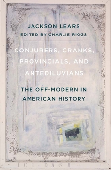 Hardcover Conjurers, Cranks, Provincials, and Antediluvians: The Off-Modern in American History Book