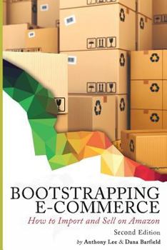 Paperback Bootstrapping E-commerce: How to Import and Sell on Amazon (Revised 2018 Edition) Book