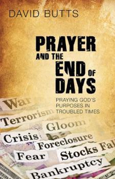 Paperback Prayer and the End of Days: Praying God's Purposes in Troubled Times Book