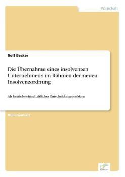 Paperback Die Übernahme eines insolventen Unternehmens im Rahmen der neuen Insolvenzordnung: Als betriebswirtschaftliches Entscheidungsproblem [German] Book