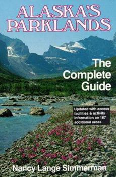 Paperback Alaska's Parklands, the Complete Guide: National--Parks, Monuments, Preserves, Wildlife Refuges, F Book
