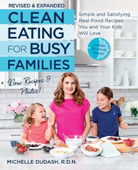 Paperback Clean Eating for Busy Families, Revised and Expanded: Simple and Satisfying Real-Food Recipes You and Your Kids Will Love Book