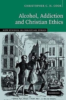 Alcohol, Addiction and Christian Ethics - Book  of the New Studies in Christian Ethics