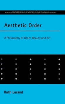 Aesthetic Order: A Philosophy of Beauty and Art (Routledge Studies in Twentieth Century Philosophy)