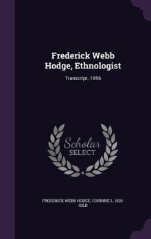 Hardcover Frederick Webb Hodge, Ethnologist: Transcript, 1956 Book