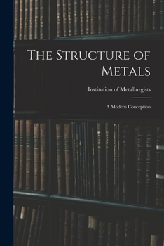 Paperback The Structure of Metals; a Modern Conception Book
