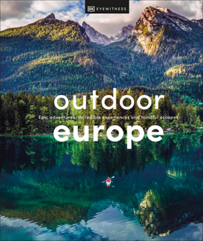 Hardcover Outdoor Europe: Epic Adventures, Incredible Experiences, and Mindful Escapes Book