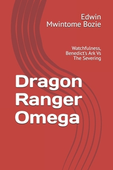 Paperback Dragon Ranger Omega: Watchfulness, Benedict's Ark Vs The Severing Book