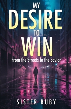 Paperback My Desire to Win: From the Streets to the Savior Book