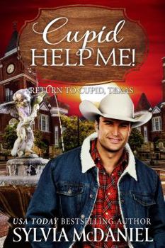 Cupid Help Me! : Return to Cupid, Texas - Book #4 of the Return to Cupid, Texas
