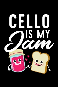 Cello Is My Jam: Funny Notebook for Cello Fan | Great Christmas & Birthday Gift Idea for Cello Fan | Cello Journal | 100 pages 6x9 inches