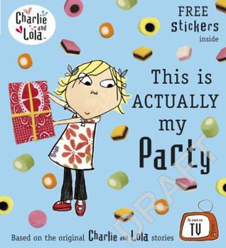 This is actually my party - Book  of the Charlie & Lola